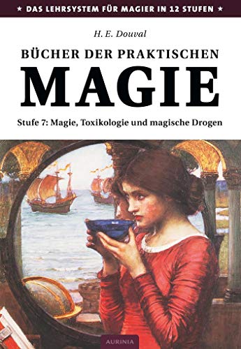 Bücher der praktischen Magie: Stufe 7: Magie, Toxikologie und magische Drogen Bücher der praktischen Magie: Stufe 7: Magie, Toxikologie und magische Drogen von Aurinia Verlag