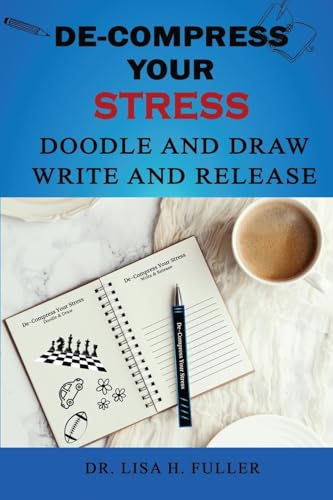 De-Compress Your Stress Doodle and Draw Write and Release von Learn Realistic Habits For The Future