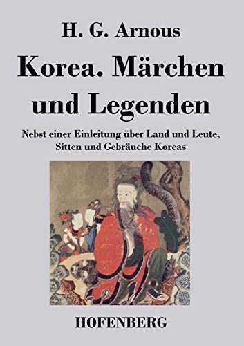 Korea. Märchen und Legenden: Nebst einer Einleitung über Land und Leute, Sitten und Gebräuche Koreas von Hofenberg