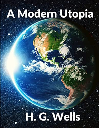 A Modern Utopia: Classics Science Fiction Novel: Classics