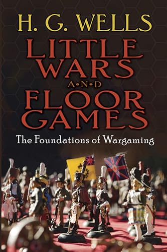 Little Wars and Floor Games: The Foundations of Wargaming (Dover Books on Military History) von Dover Publications