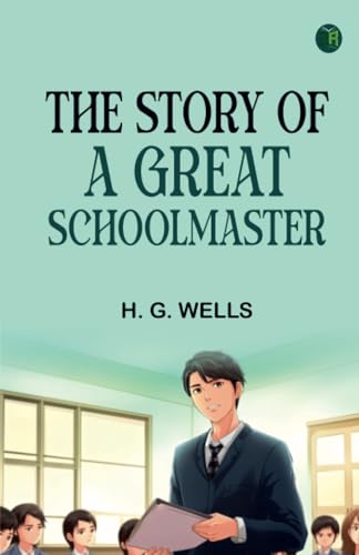 The Story of a Great Schoolmaster von Zinc Read