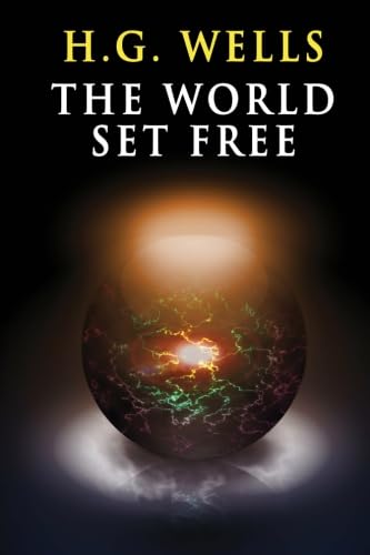 The World Set Free: A Fantasia of the Future von HGW Classics