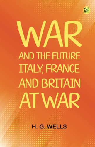 War and the Future: Italy France and Britain at War von Zinc Read