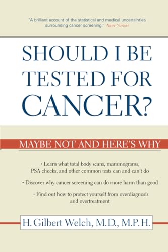 Should I Be Tested for Cancer?: Maybe Not and Here's Why