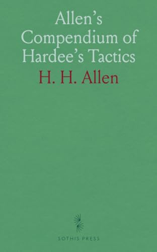 Allen's Compendium of Hardee's Tactics: Elementary Instruction in the Schools of the Soldier, Company and Battalion; With Manual of Arms von Sothis Press