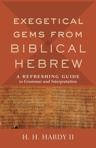 Exegetical Gems from Biblical Hebrew: A Refreshing Guide to Grammar and Interpretation von Baker Academic