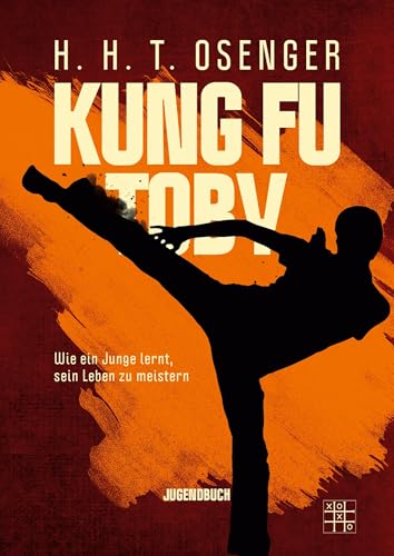 Kung Fu Toby: Wie ein Junge lernt, sein Leben zu meistern Kung Fu Toby: Wie ein Junge lernt, sein Leben zu meistern von XOXO-Verlag,