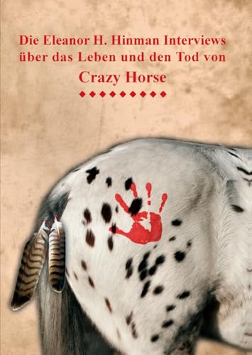 Die Eleanor H. Hinman Interviews über das Leben und den Tod von Crazy Horse