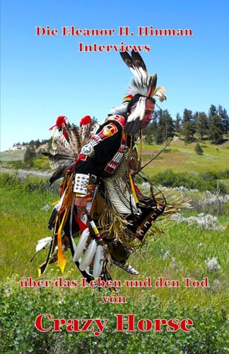 Die Eleanor H. Hinman Interviews über das Leben und den Tod von Crazy Horse: mit indianischen Überlebenden der Kriege des 19. Jahrhunderts und Zeitgenossen des Oglala-Führers Crazy Horse von Independently published