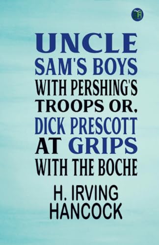 Uncle Sam's Boys with Pershing's Troops Or, Dick Prescott at Grips with the Boche von Zinc Read