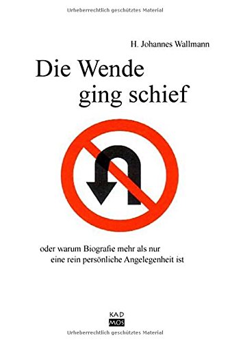 Die Wende ging schief: oder warum Biografie mehr als nur eine rein persönliche Angelegenheit ist von Kulturverlag Kadmos