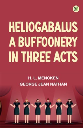 Heliogabalus A Buffoonery in Three Acts von Zinc Read
