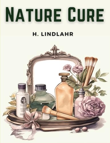 Nature Cure: Philosophy and Practice Based on the Unity of Disease and Cure von Atlas Vista Publisher