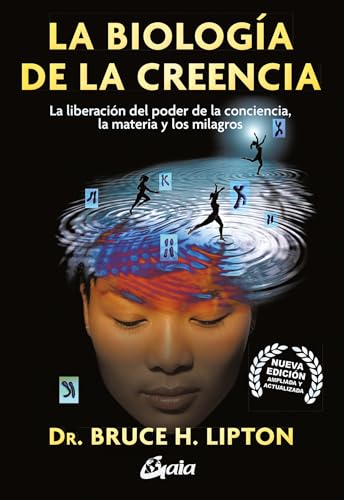 La biología de la creencia: La liberación del poder de la conciencia, la materia y los milagros (Conciencia global)