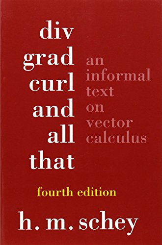 Div, Grad, Curl, And All That: An Informal Text On Vector Calculus Div, Grad, Curl, And All That: An Informal Text On Vector Calculus von W. W. Norton & Company