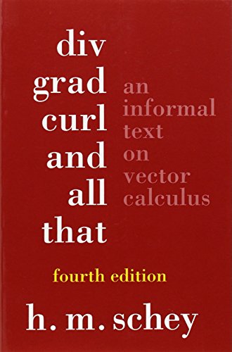 Div, Grad, Curl, And All That: An Informal Text On Vector Calculus