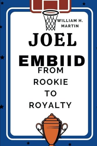 JOEL EMBIID: From Rookie to Royalty von Independently published