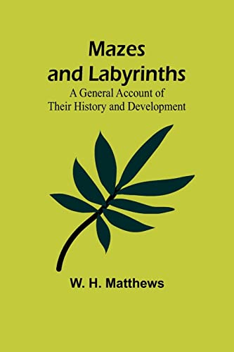 Mazes and Labyrinths: A General Account of Their History and Development
