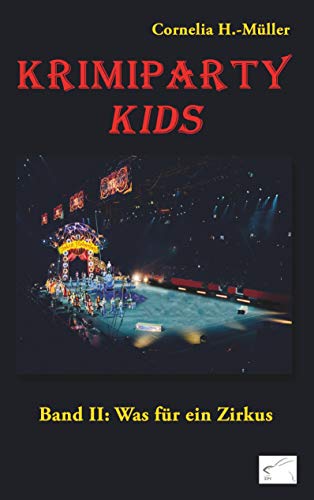 Krimiparty Kids Band 2: Was für ein Zirkus: Mitspielkrimi (Krimiparty: Mitspielkrimis für Zuhause)