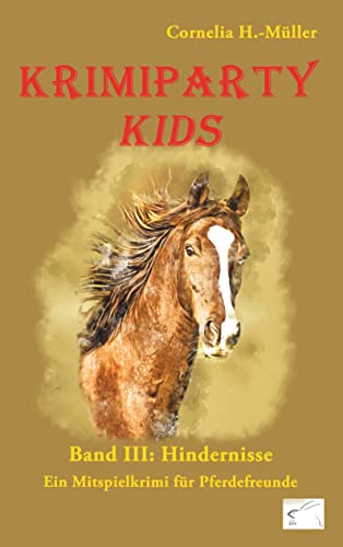 Krimiparty Kids Band 3: Hindernisse: Mitspielkrimi für Pferdefreunde: Ein Mitspielkrimi für Pferdefreunde Krimiparty Kids Band 3: Hindernisse: Mitspielkrimi für Pferdefreunde: Ein Mitspielkrimi für Pferdefreunde