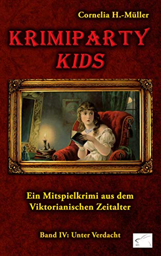 Krimiparty Kids Band 4: Unter Verdacht: Ein Mitspielkrimi aus dem Viktorianischen Zeitalter (Krimiparty: Mitspielkrimis für Zuhause)