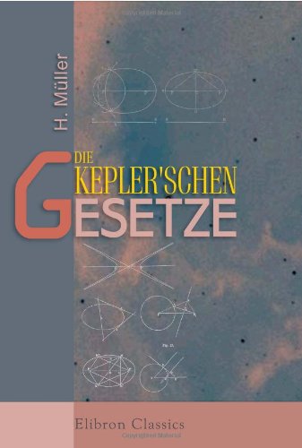 Die Kepler'schen Gesetze: Eine neue elementare Ableitung derselben aus dem Newton'schen Anziehungsgesetze von Adamant Media Corporation