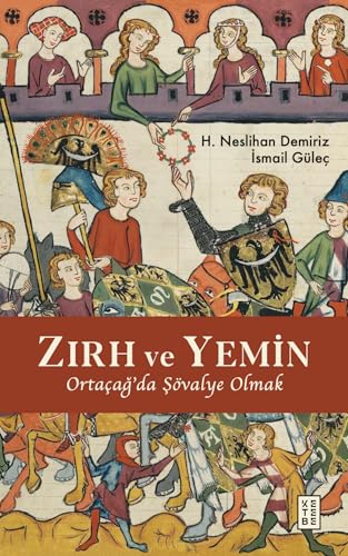 Zırh ve Yemin: Ortaçağ’da Şövalye Olmak Zırh ve Yemin: Ortaçağ’da Şövalye Olmak von Ketebe Yayınları