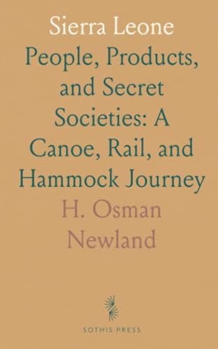 Sierra Leone: People, Products, and Secret Societies: A Canoe, Rail, and Hammock Journey von Sothis Press