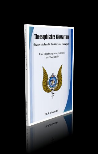 Theosophisches Glossarium. (Fremdwörterbuch für Okkultisten und Theosophen). Eine Ergänzung zum „Schlüssel zur Theosophie“.