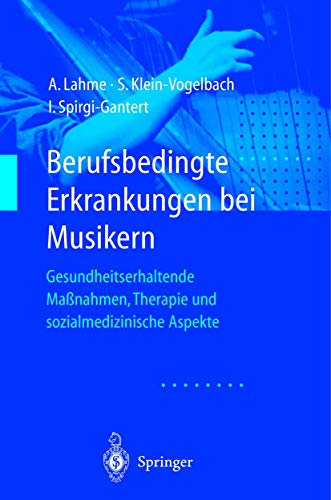 Berufsbedingte Erkrankungen bei Musikern: "Gesundheitserhaltende Maßnahmen, Therapie Und Sozialmedizinische Aspekte" von Springer