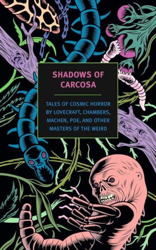 Shadows of Carcosa: Tales of Cosmic Horror by Lovecraft, Chambers, Machen, Poe, and Other Masters of the Weird (New York Review Books Classics)