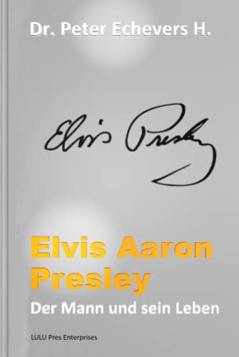 Elvis Aaron Presley: Der Mann und sein Leben von Independently published