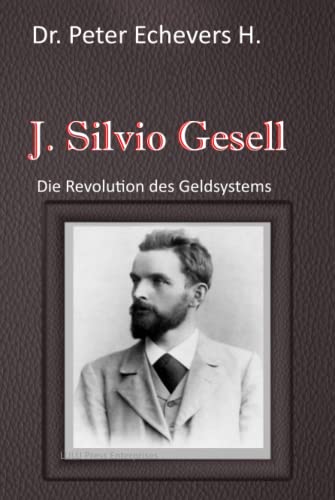 J. Silvio Gesell: Die Revolution des Geldsystems von Independently published
