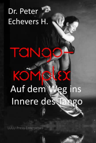 Tango-Komplex: Auf dem Weg ins Innere des Tango von Independently published