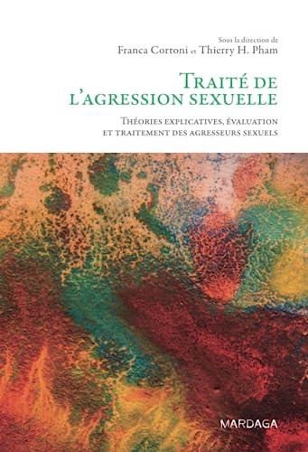 Traité de l'agression sexuelle: Théories explicatives, évaluation et traitement des agresseurs sexuels von MARDAGA PIERRE