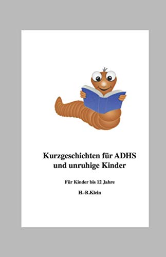 Kurzgeschichten für ADHS und unruhige Kinder: Für Kinder bis 12 Jahre