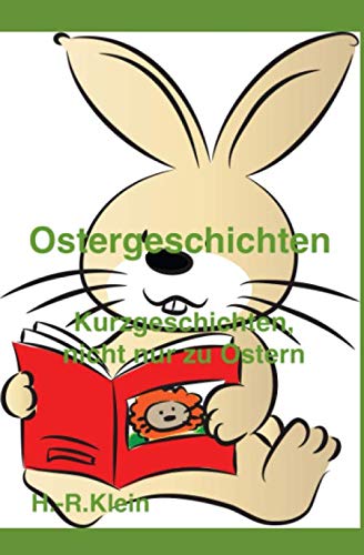 Ostergeschichten: Kurzgeschichten, nicht nur zu Ostern