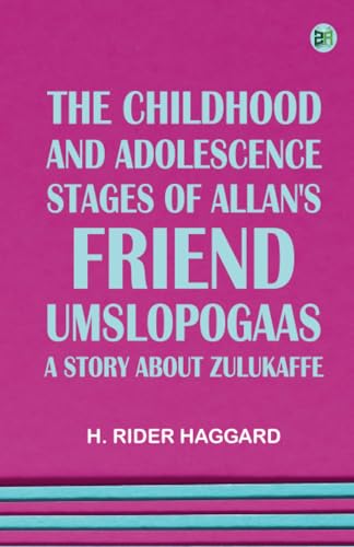 The childhood and Adolescence Stages of Allan's friend Umslopogaas: A story about zulukaffe The childhood and Adolescence Stages of Allan's friend Umslopogaas: A story about zulukaffe von Zinc Read