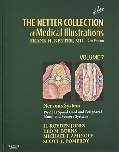 The Netter Collection of Medical Illustrations: Nervous System, Volume 7, Part II - Spinal Cord and Peripheral Motor and Sensory Systems: Part II - ... (Netter Green Book Collection, Band 7)