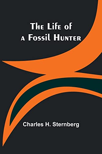The Life of a Fossil Hunter von Alpha Editions