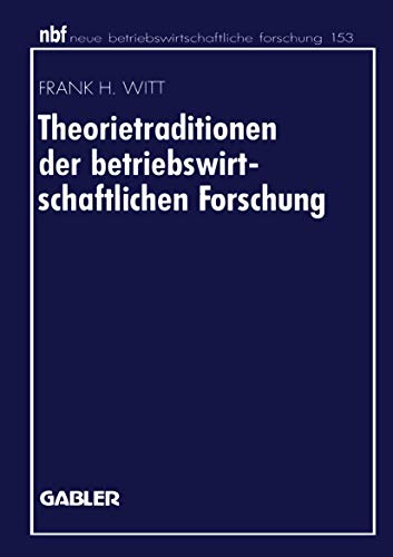 Theorietraditionen der betriebswirtschaftlichen Forschung: Deutschsprachige Betriebswirtschaftslehre und angloamerikanische Management- und ... forschung (nbf), 153, Band 153)