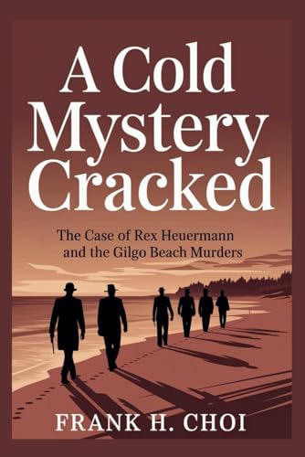 A Cold Mystery Cracked: The Case of Rex Heuermann and the Gilgo Beach Murders A Cold Mystery Cracked: The Case of Rex Heuermann and the Gilgo Beach Murders von Independently published