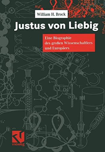 Justus von Liebig: Eine Biographie des großen Naturwissenschaftlers und Europäers