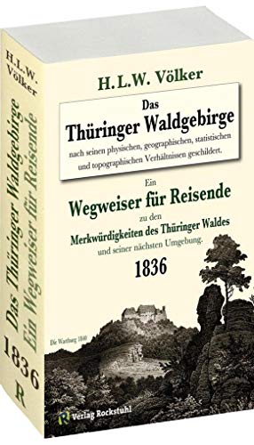 Das Thüringer Waldgebirge 1836: Ein Wegweiser für Reisende zu den Merkwürdigkeiten des Thüringer Waldes und seiner nächsten Umgebung. [Ohne die Karte] von Rockstuhl Verlag