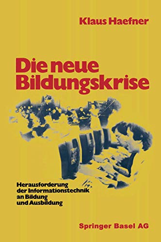 Die neue Bildungskrise. Herausforderung der Informationstechnik an Bildung und Ausbildung Die neue Bildungskrise. Herausforderung der Informationstechnik an Bildung und Ausbildung