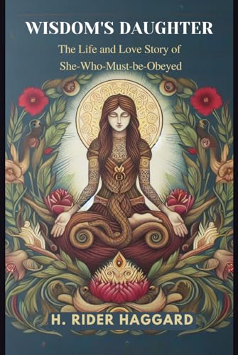 Wisdom's Daughter: The Life and Love Story of She-Who-Must-be-Obeyed Wisdom's Daughter: The Life and Love Story of She-Who-Must-be-Obeyed von Independently published