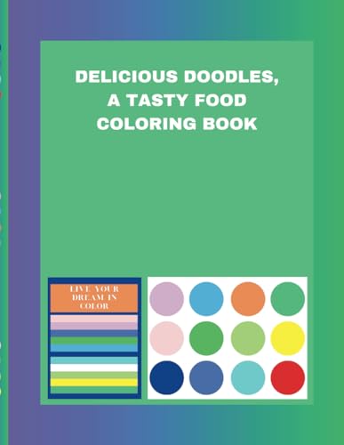 Delicious Doodles, A Tasty Food Coloring Book Delicious Doodles, A Tasty Food Coloring Book von Independently published
