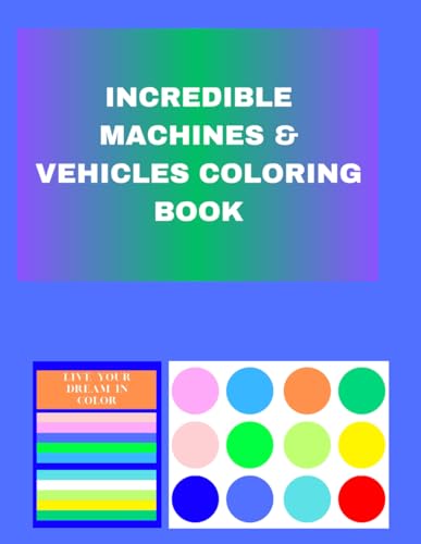INCREDIBLE MACHINES & VEHICLES COLORING BOOK INCREDIBLE MACHINES & VEHICLES COLORING BOOK von Independently published