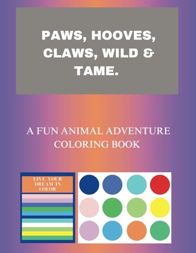 PAWS, HOOVES, CLAWS, WILD & TAME.: A Fun Animal Adventure Coloring Book PAWS, HOOVES, CLAWS, WILD & TAME.: A Fun Animal Adventure Coloring Book von Independently published
